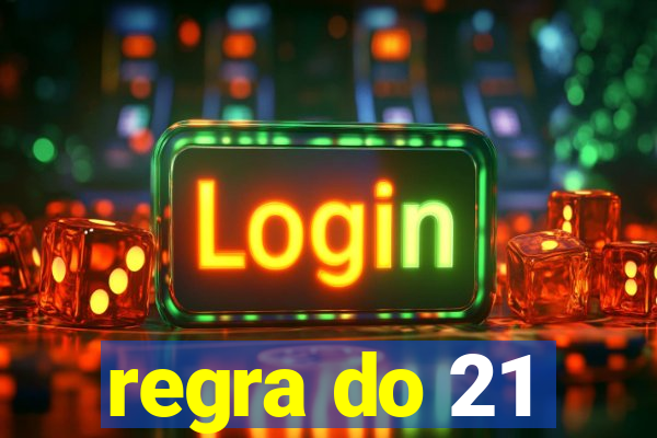 regra do 21