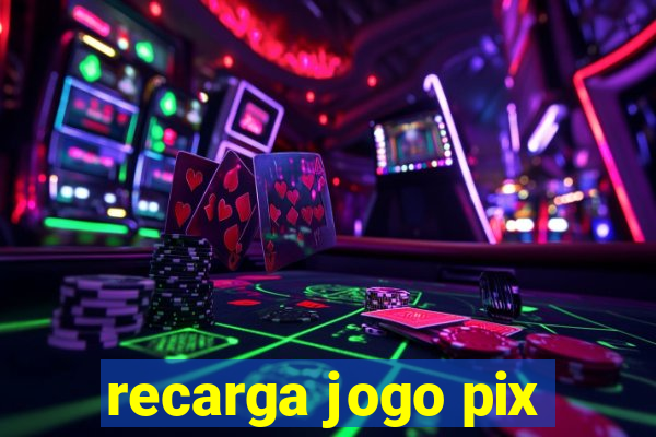 recarga jogo pix