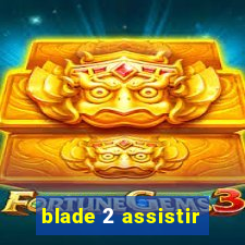 blade 2 assistir