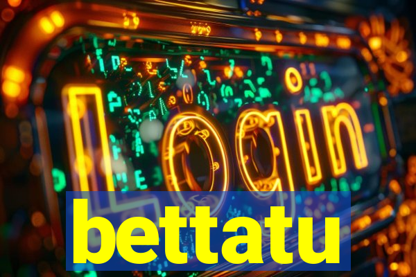 bettatu