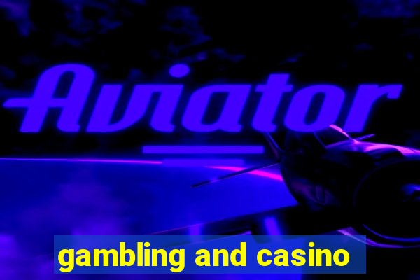 gambling and casino