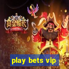 play bets vip