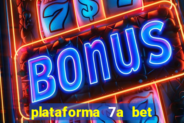 plataforma 7a bet é confiável