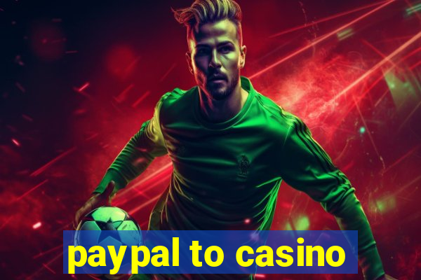 paypal to casino