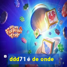 ddd71 é de onde