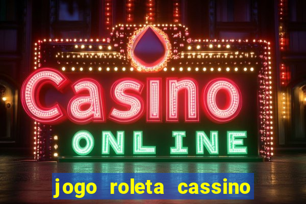 jogo roleta cassino como jogar