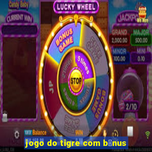 jogo do tigre com b么nus