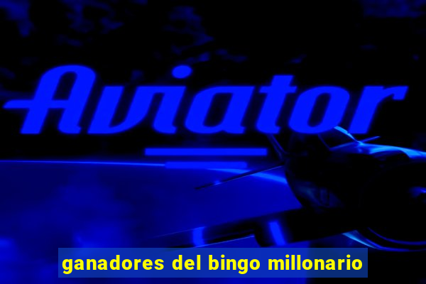 ganadores del bingo millonario