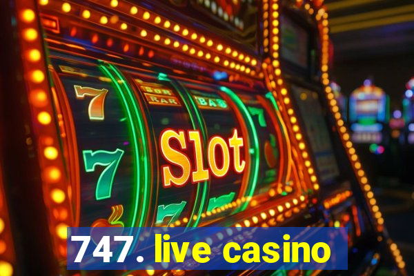 747. live casino