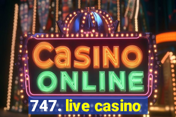 747. live casino