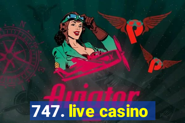 747. live casino