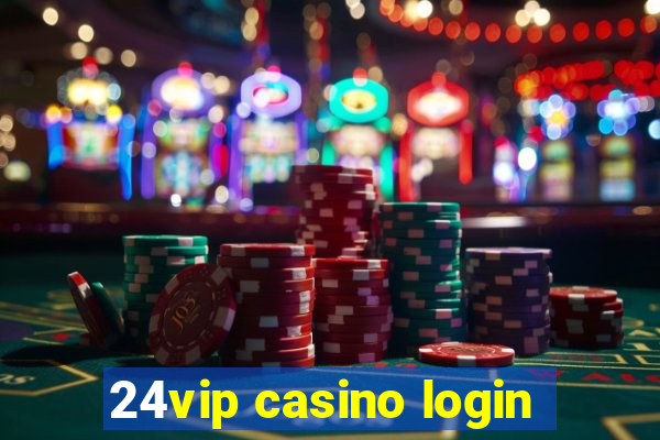 24vip casino login