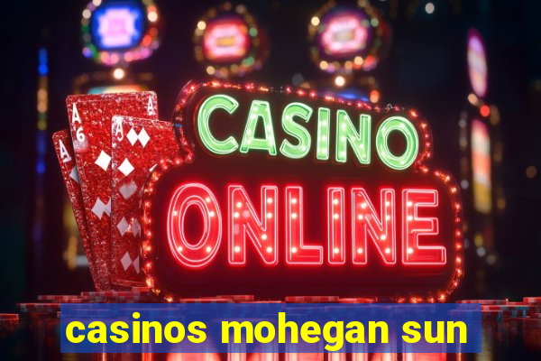 casinos mohegan sun