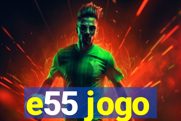 e55 jogo