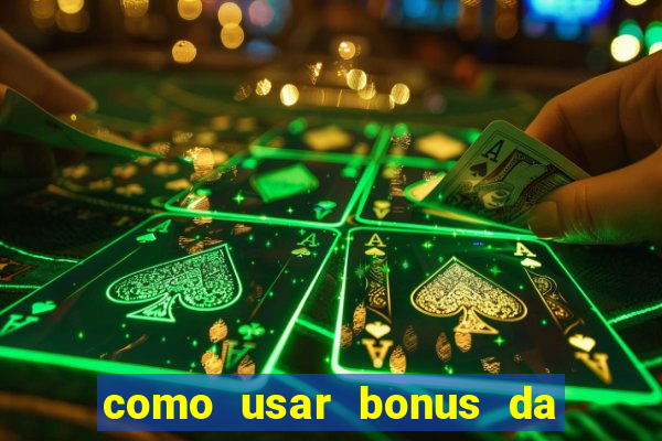 como usar bonus da vai de bet