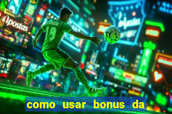 como usar bonus da vai de bet