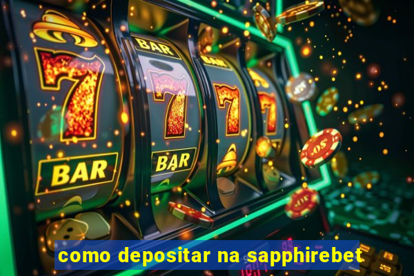 como depositar na sapphirebet