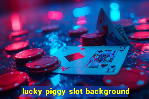 lucky piggy slot background