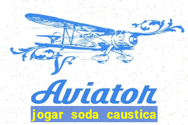 jogar soda caustica no ralo