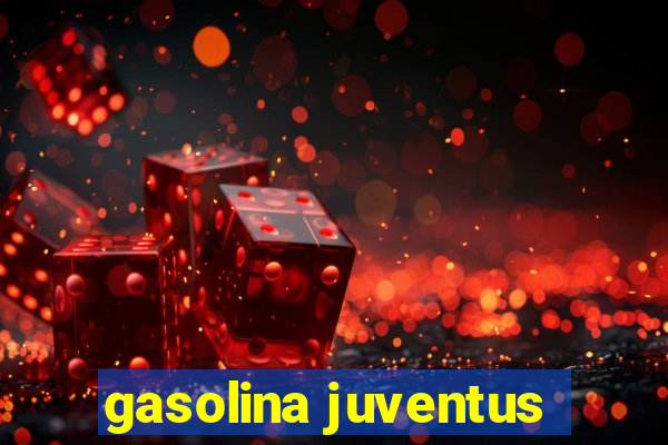 gasolina juventus