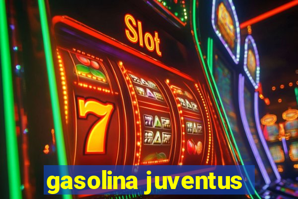 gasolina juventus