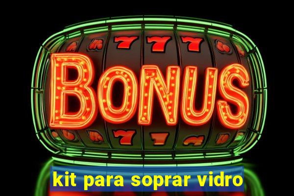 kit para soprar vidro