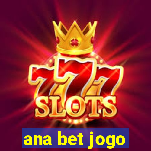 ana bet jogo