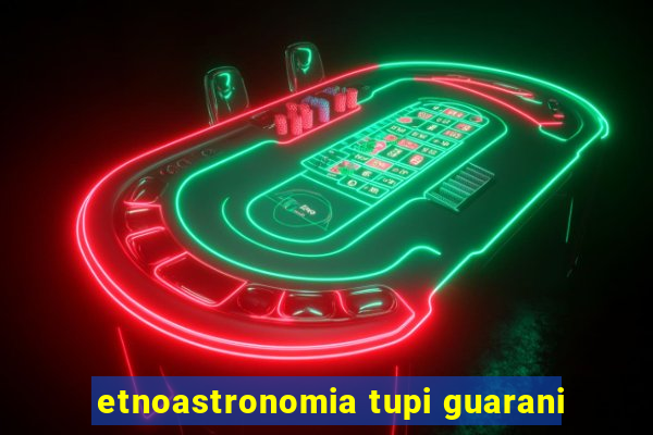 etnoastronomia tupi guarani