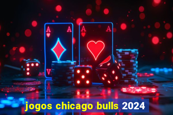 jogos chicago bulls 2024