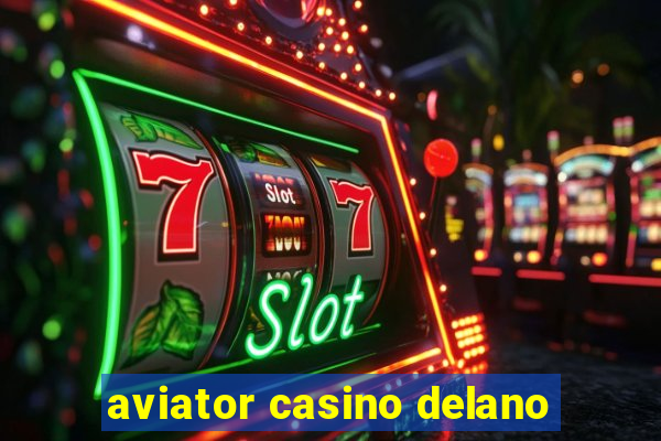 aviator casino delano