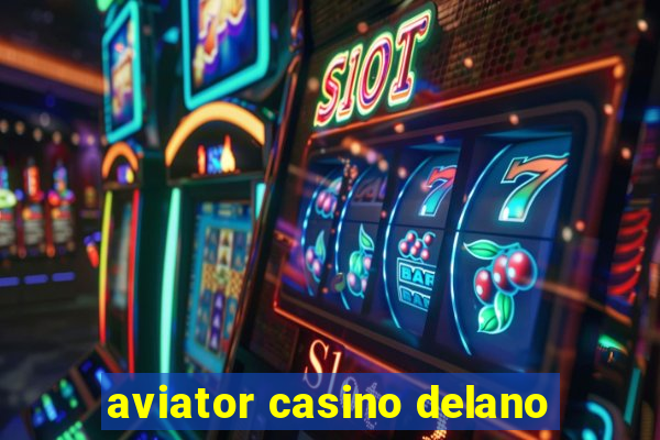 aviator casino delano