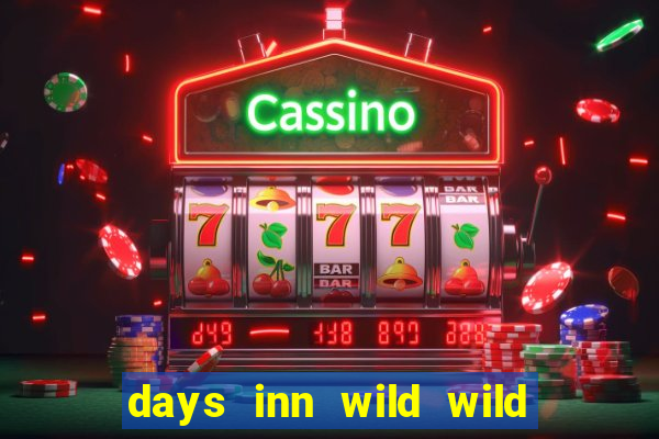 days inn wild wild west casino