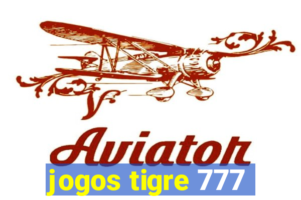 jogos tigre 777