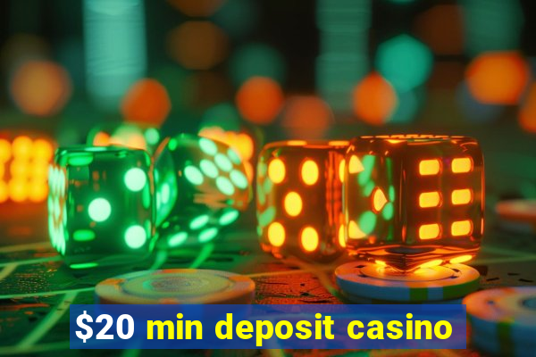 $20 min deposit casino