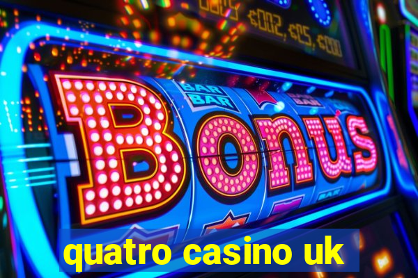 quatro casino uk