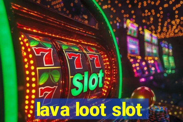 lava loot slot