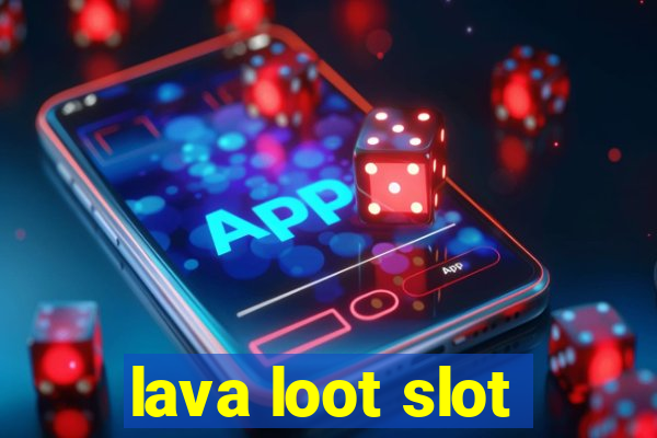 lava loot slot