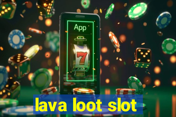 lava loot slot