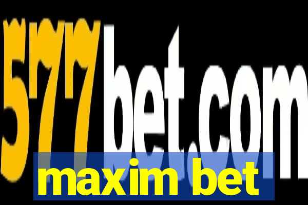 maxim bet