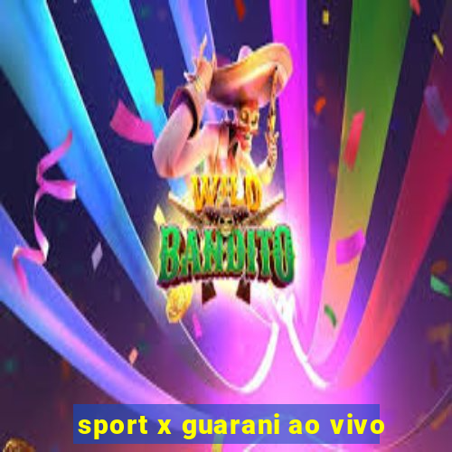 sport x guarani ao vivo