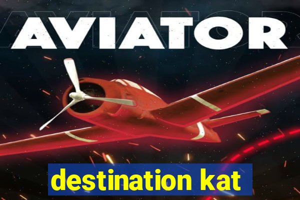 destination kat