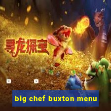 big chef buxton menu