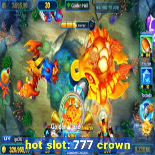 hot slot: 777 crown