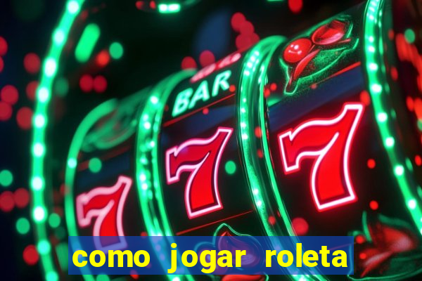 como jogar roleta no cassino