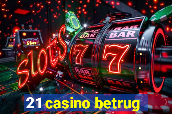 21 casino betrug