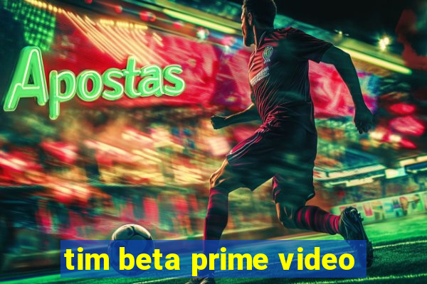 tim beta prime video