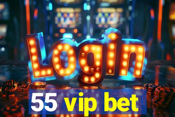 55 vip bet