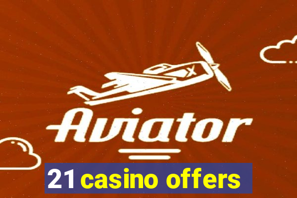 21 casino offers