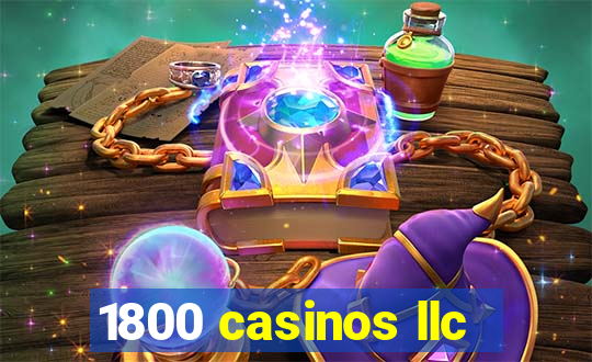 1800 casinos llc