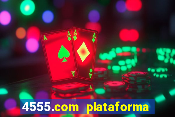 4555.com plataforma de jogos